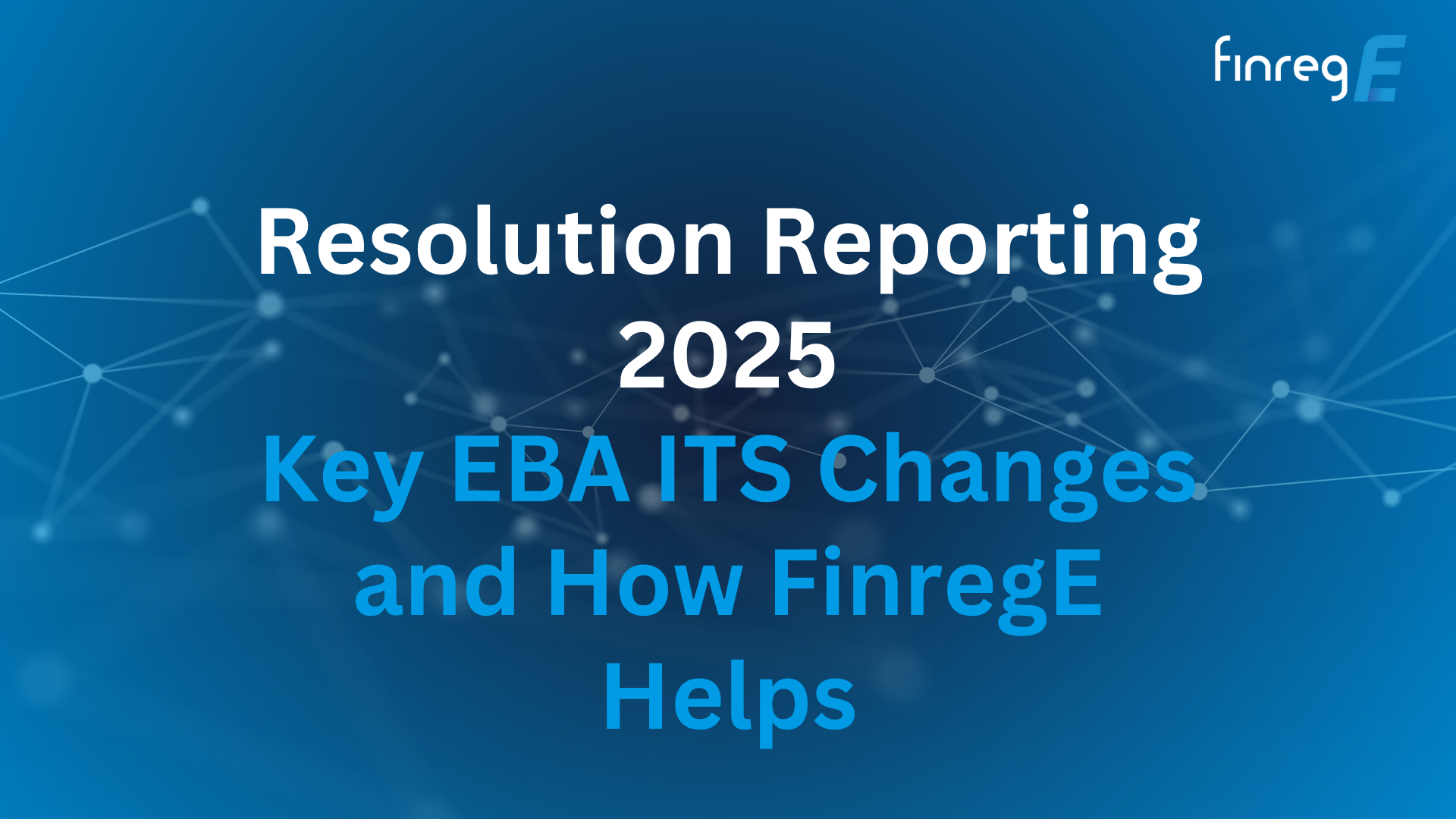 Resolution Planning, Regulatory Reporting, Resolution Reporting, FinregE, AI, RIG, EBA, ITS